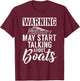 Warning may start Talking about Boats Boating T-Shirt - T-Shirt | Maroon