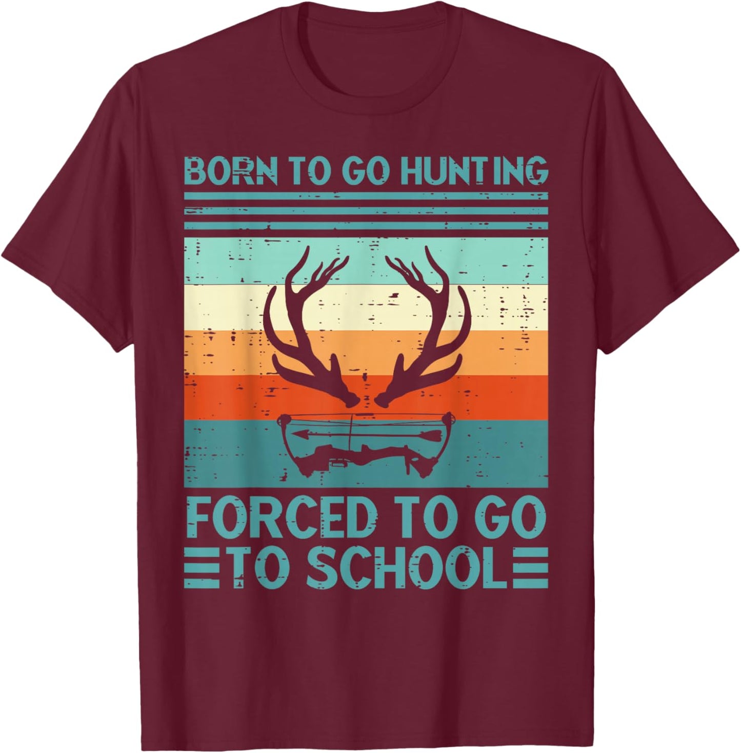Born To Go Hunting Forced School Retro Hunter Men Boys Teens T-Shirt - T-Shirt | Maroon