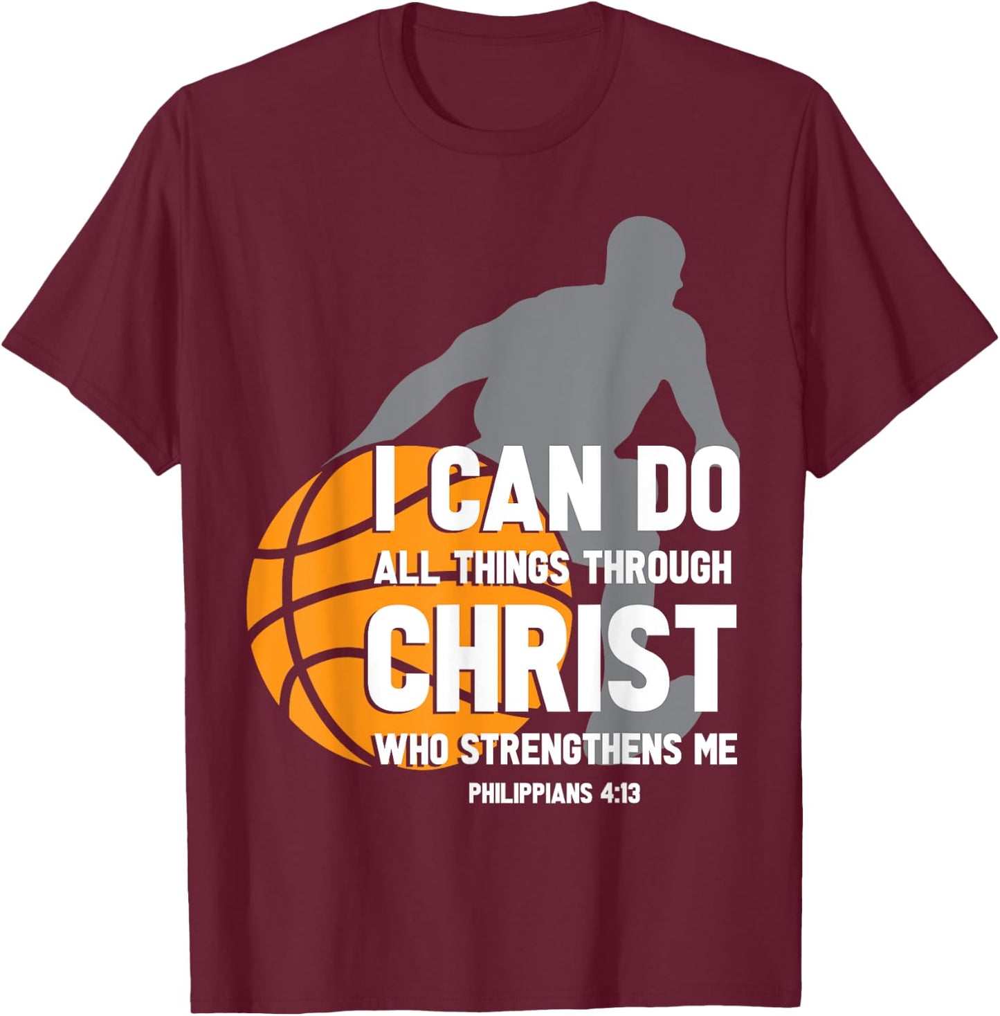 I Can Do All Things Through Christ Christian Basketball T-Shirt - T-Shirt | Maroon