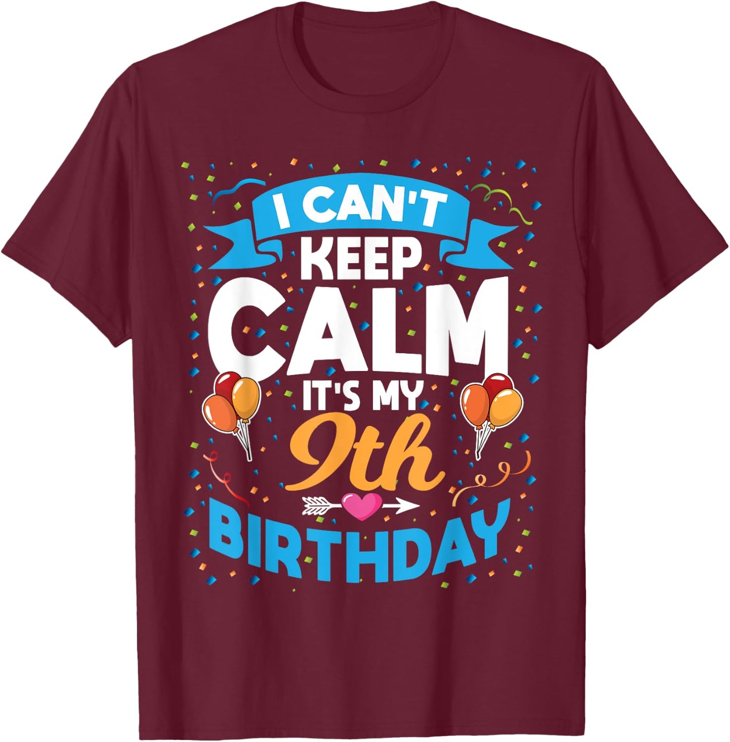 9 Year Old Gift I Can't Keep Calm It's My 9th Birthday T-Shirt - T-Shirt | Maroon