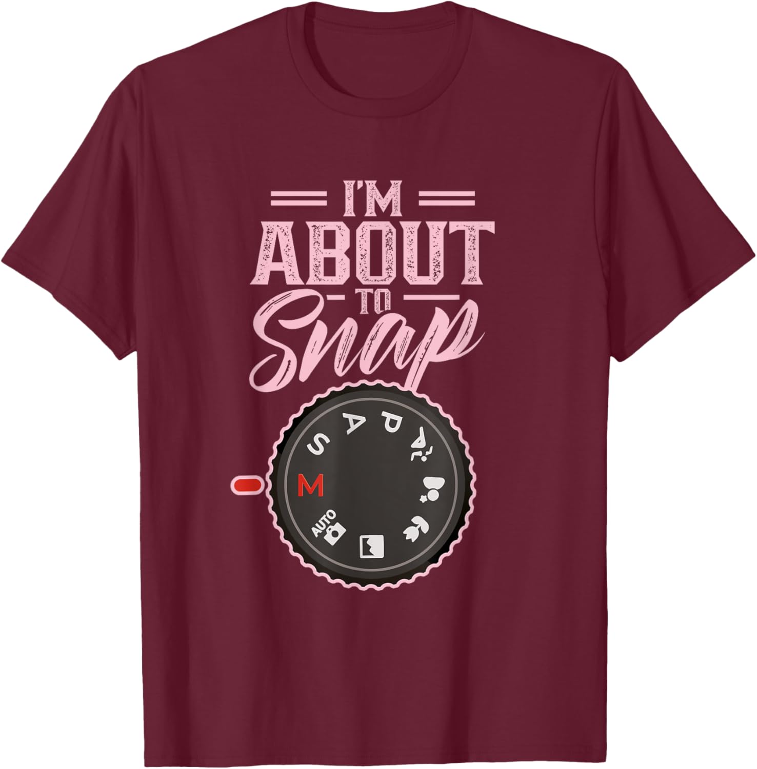I'm About To Snap Job Photography Photographer Camera T-Shirt - T-Shirt | Maroon