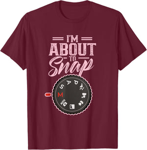 I'm About To Snap Job Photography Photographer Camera T-Shirt - T-Shirt | Maroon