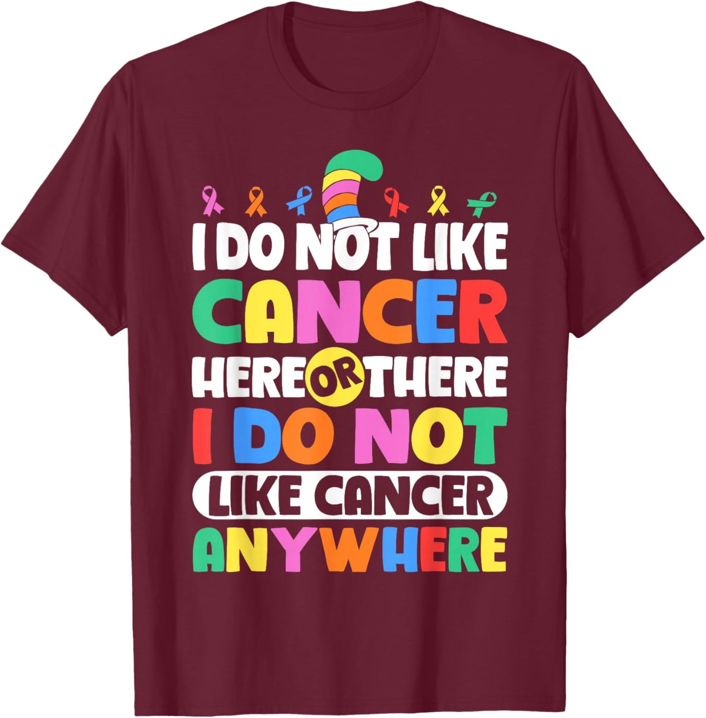 Do Not Like Cancer Anywhere Awareness T-Shirt - T-Shirt | Maroon