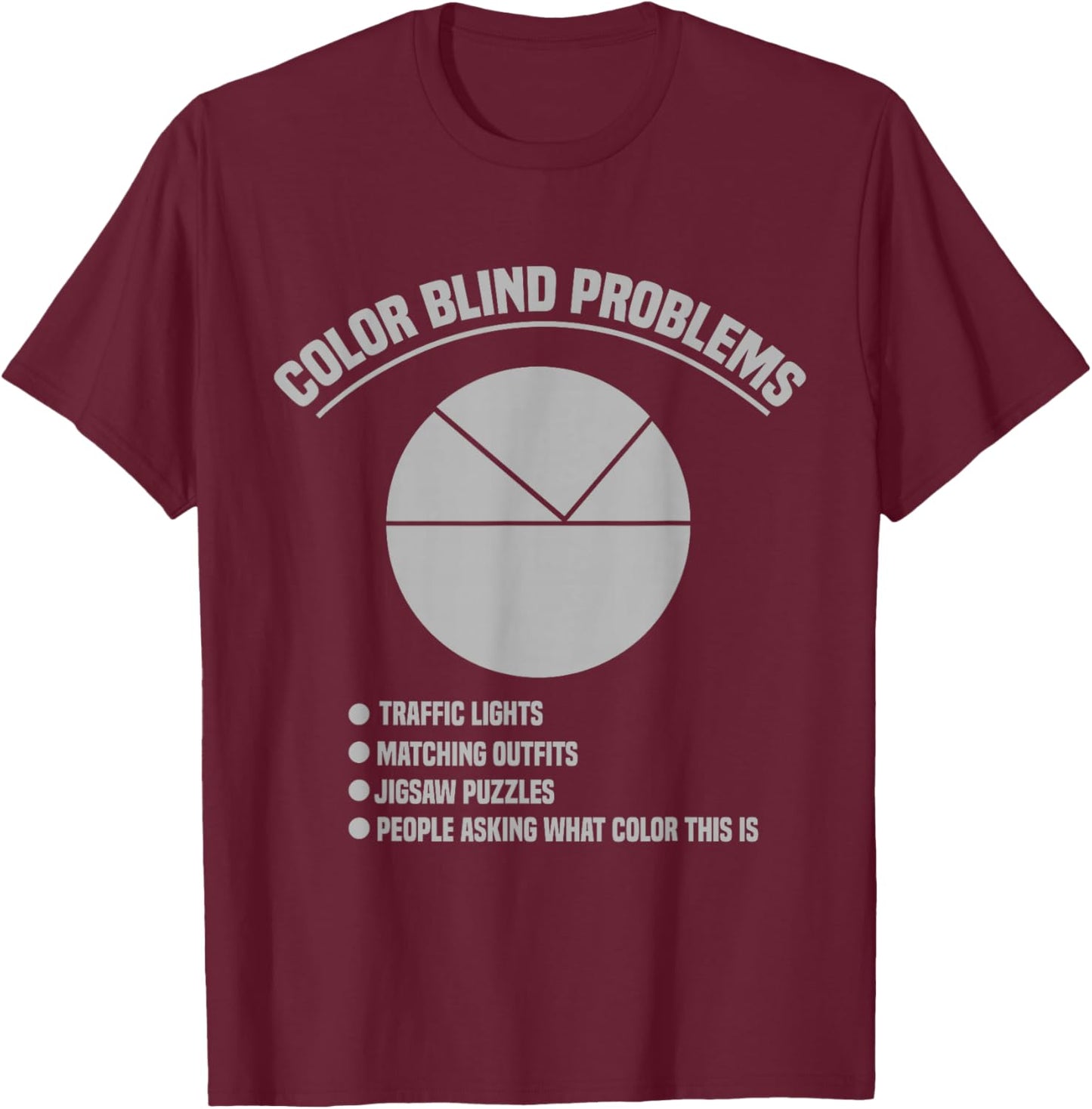 Color Blind Problems Pie Chart Funny Colorblind Joke T-Shirt - T-Shirt | Maroon