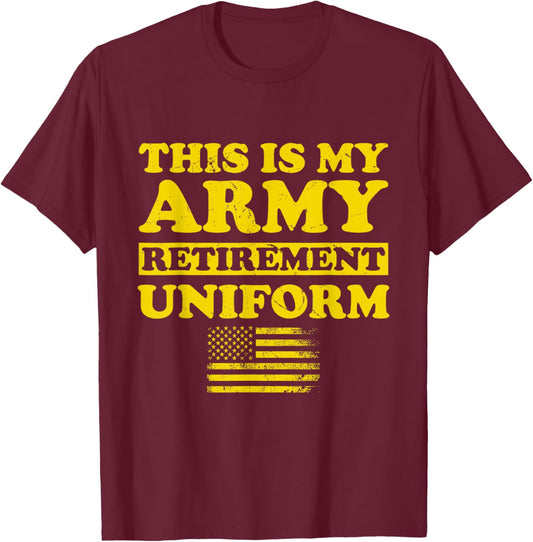 This is My Army Retirement Uniform Retired Military Army T-Shirt - T-Shirt | Maroon