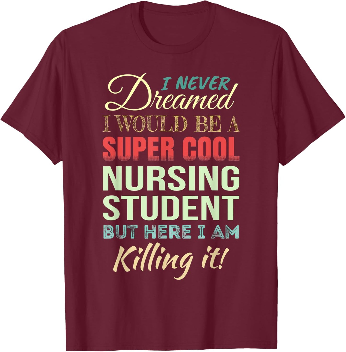 Nursing Student Funny Gift Appreciation T-Shirt - T-Shirt | Maroon