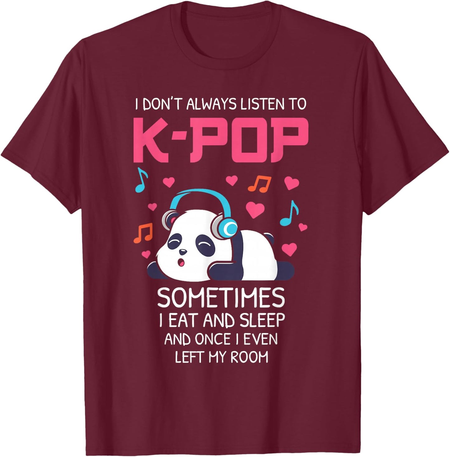 I Don't Always Listen To K-pop Teens Girls Kpop Music Panda T-Shirt - T-Shirt | Maroon