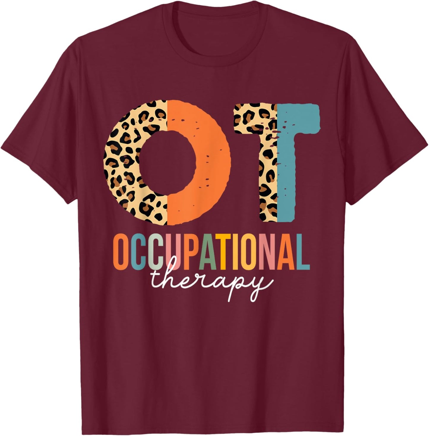 Occupational Therapy OT Month Therapist Leopard T-Shirt - T-Shirt | Maroon