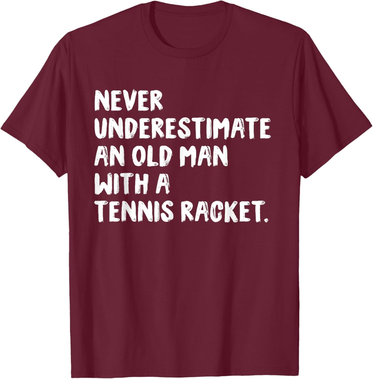Never Underestimate An Old Man With A Tennis Racket T-Shirt - T-Shirt | Maroon