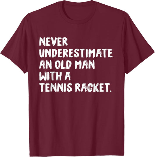 Never Underestimate An Old Man With A Tennis Racket T-Shirt - T-Shirt | Maroon