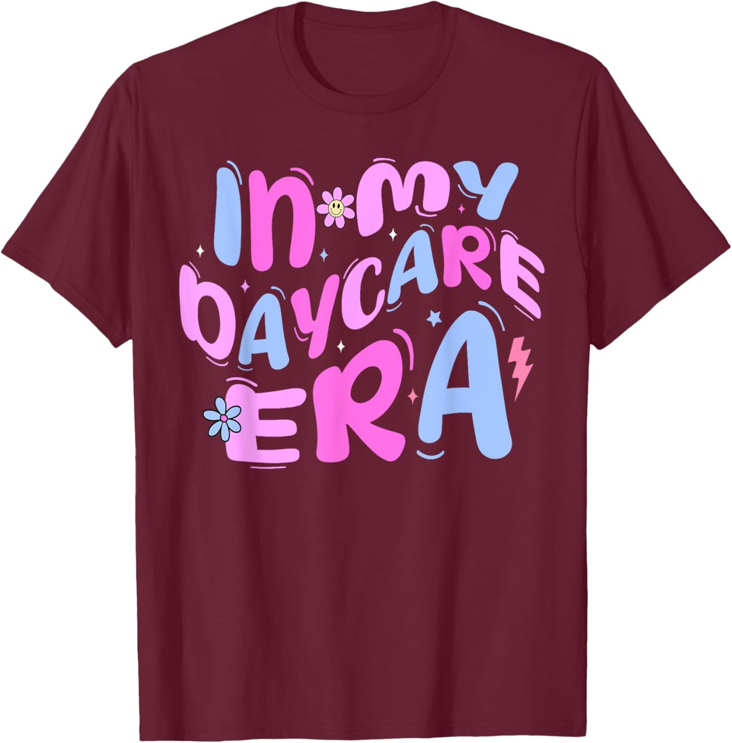In My Daycare Era Toddler Preschool Daycare Provider Teacher Men Women Girls Kids T-Shirt - T-Shirt | Maroon