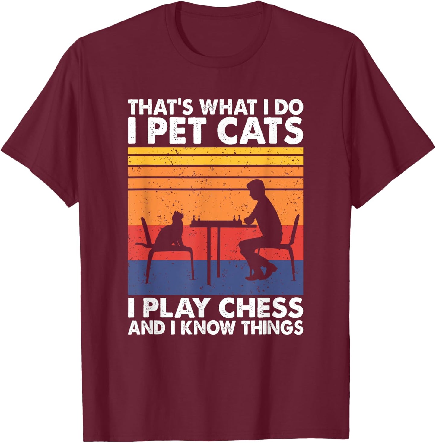 Funny Chess Players and Cat Lover Apparel That's What I Do I Pet Cats I Play Chess & I Know Things -Adults, Kids Black Small T-Shirt - T-Shirt | Maroon