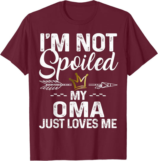 I'm Not Spoiled My Oma Loves Me Funny Family Memes T-Shirt - T-Shirt | Maroon