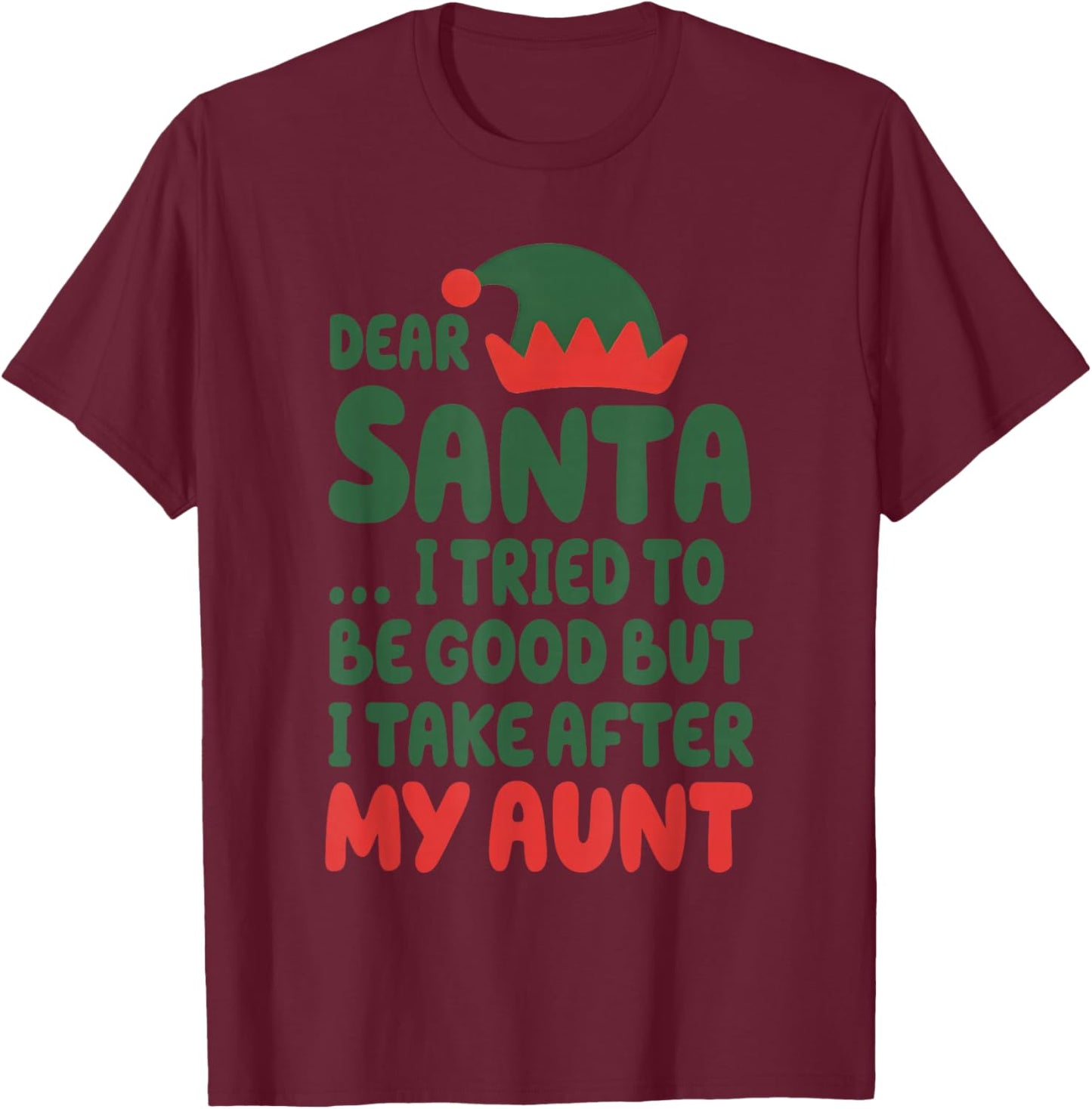Dear Santa I Tried to Be Good But I Take After My Aunt T-Shirt - T-Shirt | Maroon