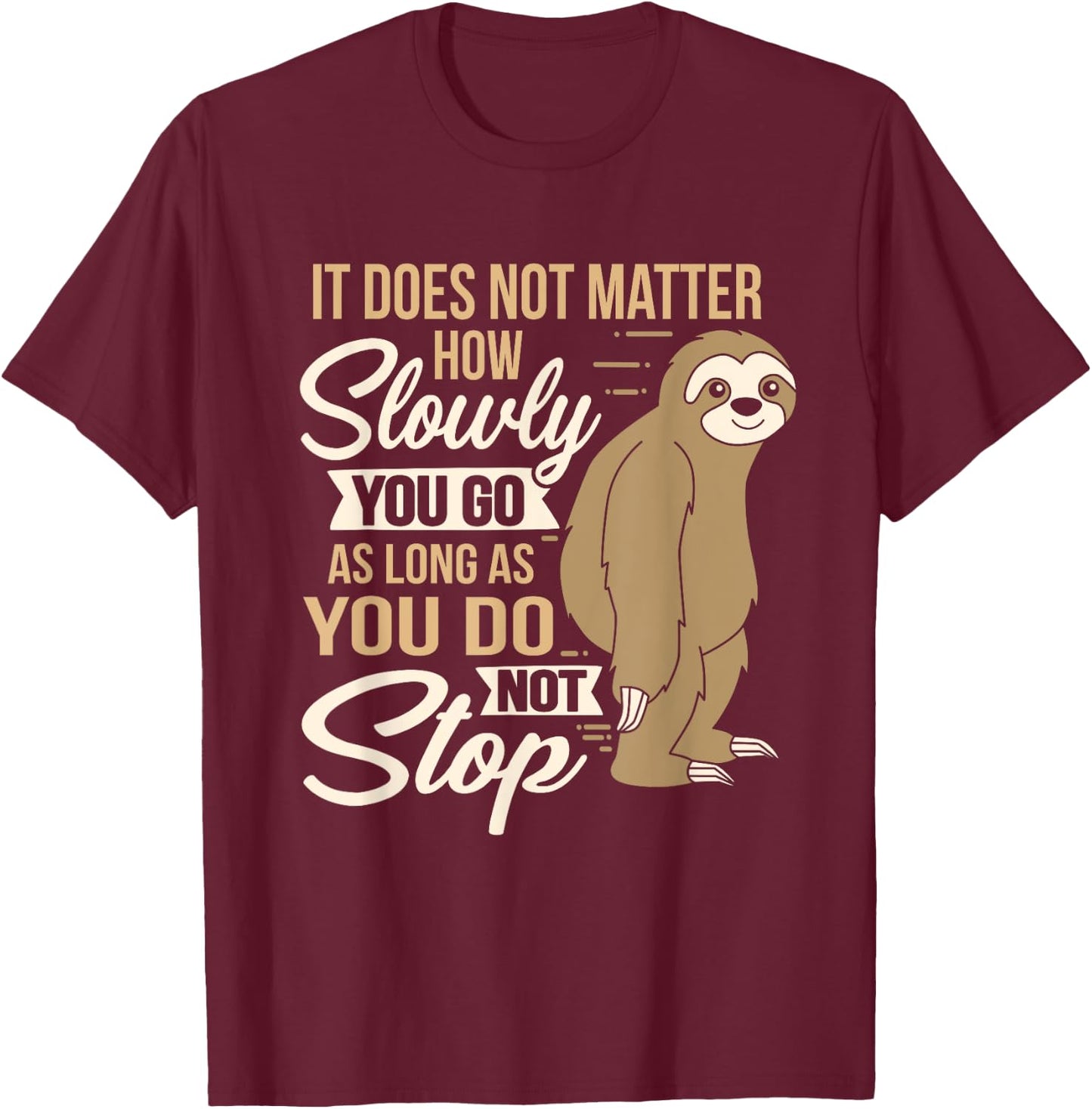 It Does Not Matter How Slow You Go Funny Quote Sloth Day T-Shirt - T-Shirt | Maroon