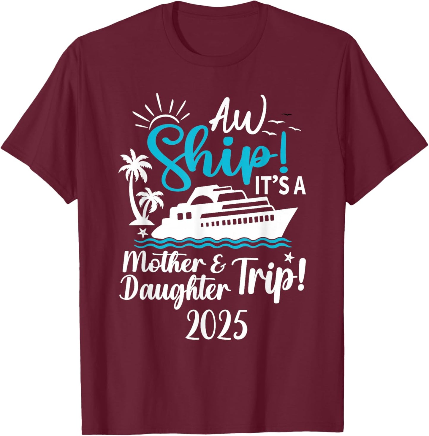 Mother Daughter Trip 2025 Cruise Vacation Mom Matching Women T-Shirt - T-Shirt | Maroon