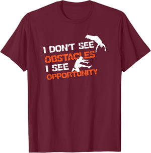 I Don't See Obstacles I See Opportunity Freerunning Parkour T-Shirt - T-Shirt | Maroon