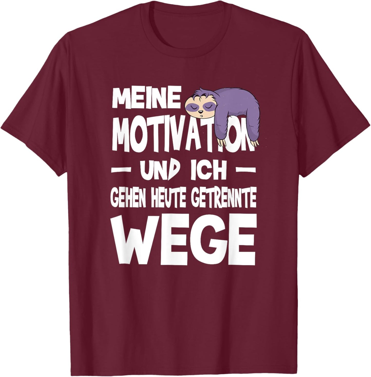 Meine Motivation Und Ich Gehen Heute Getrennte Wege Faultier T-Shirt - T-Shirt | Maroon