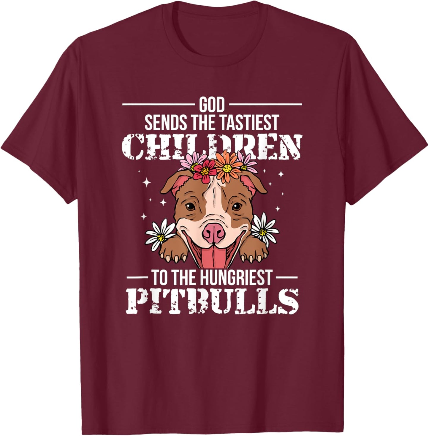 God Sends Children To Pitbulls Funny T-Shirt - T-Shirt | Maroon