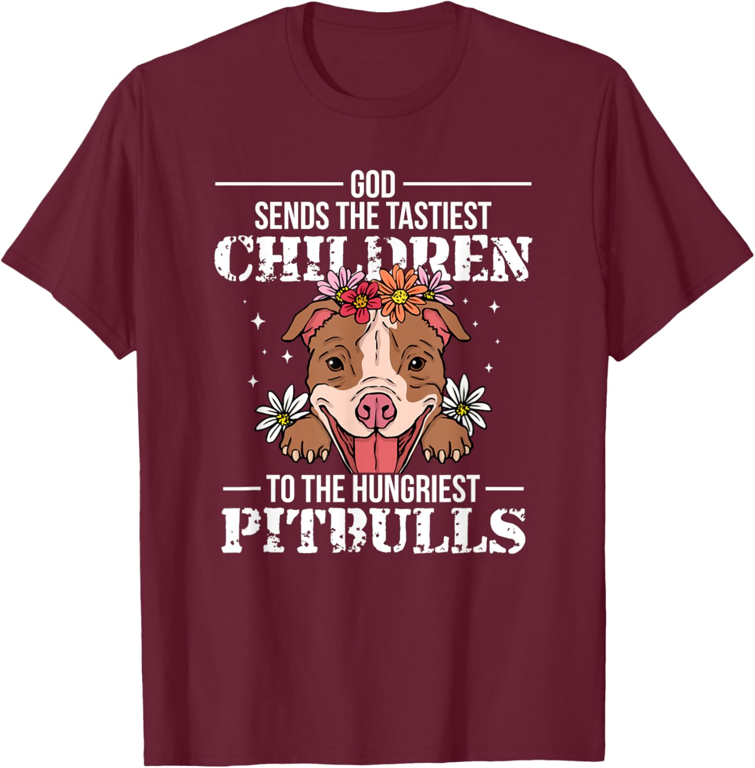 God Sends Children To Pitbulls Funny T-Shirt - T-Shirt | Maroon