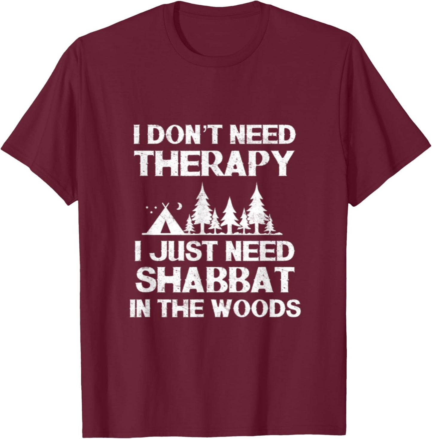 I Don't Need Therapy I Just Need Shabbat In The Woods Jewish T-Shirt - T-Shirt | Maroon
