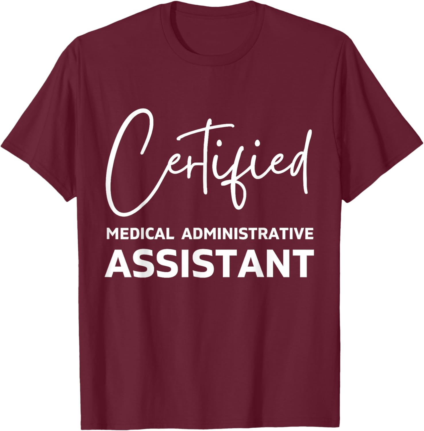 Certified medical administrative assistant T-Shirt - T-Shirt | Maroon