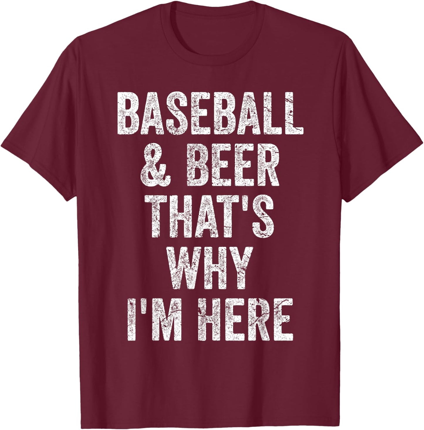 Baseball and Beer that's why I'm here Shirt Funny Baseball T-Shirt - T-Shirt | Maroon