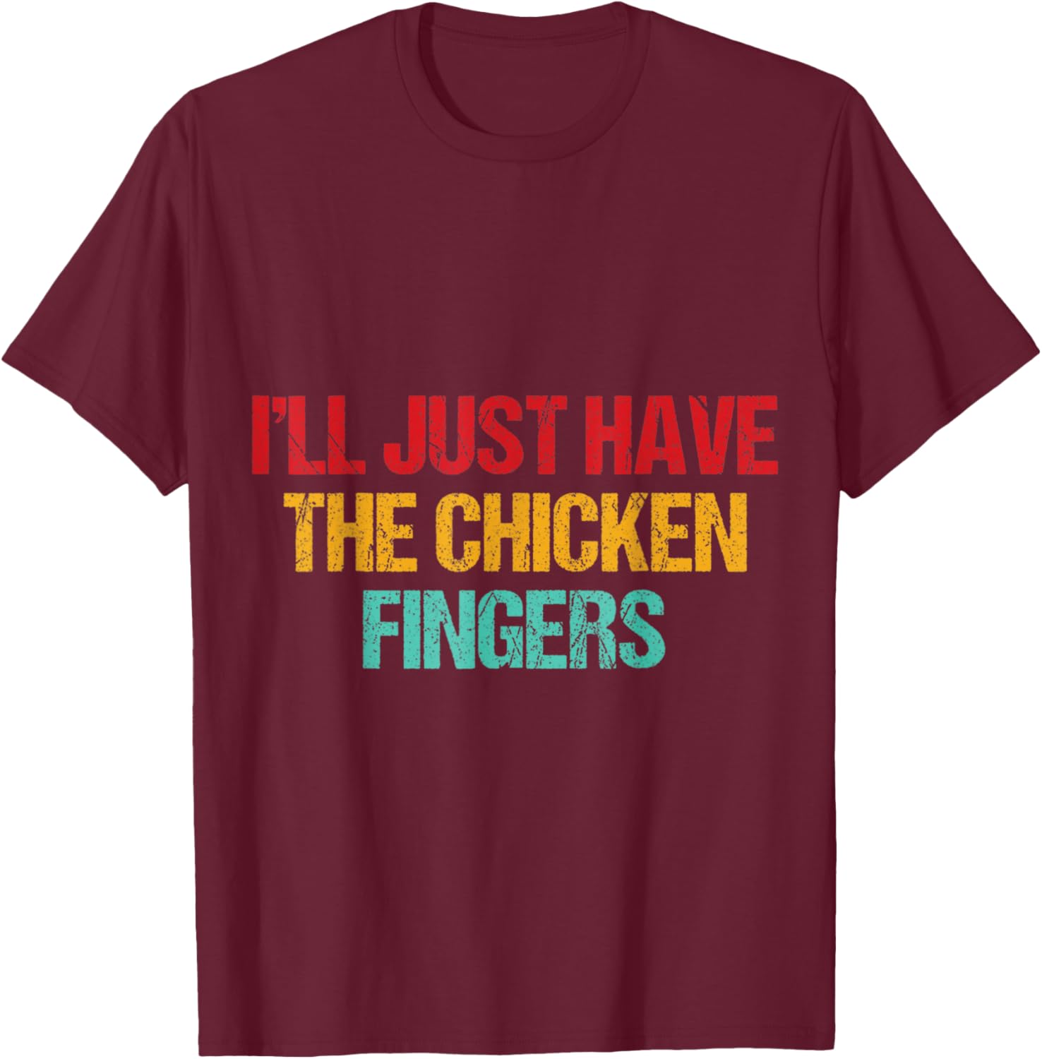 I'll Just Have The Chicken Fingers Funny Chicken Quote T-Shirt - T-Shirt | Maroon
