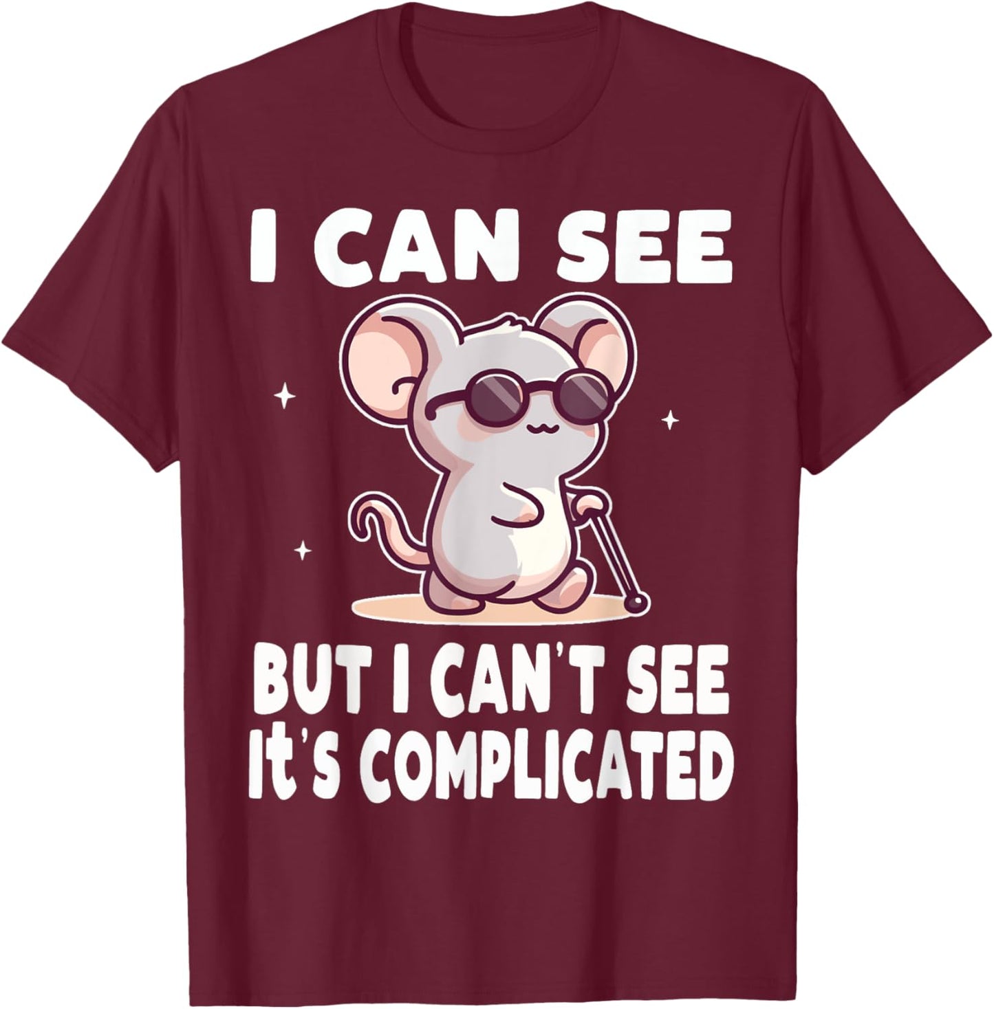 I Can See But I Can't It's Complicated Low Vision Blind T-Shirt - T-Shirt | Maroon