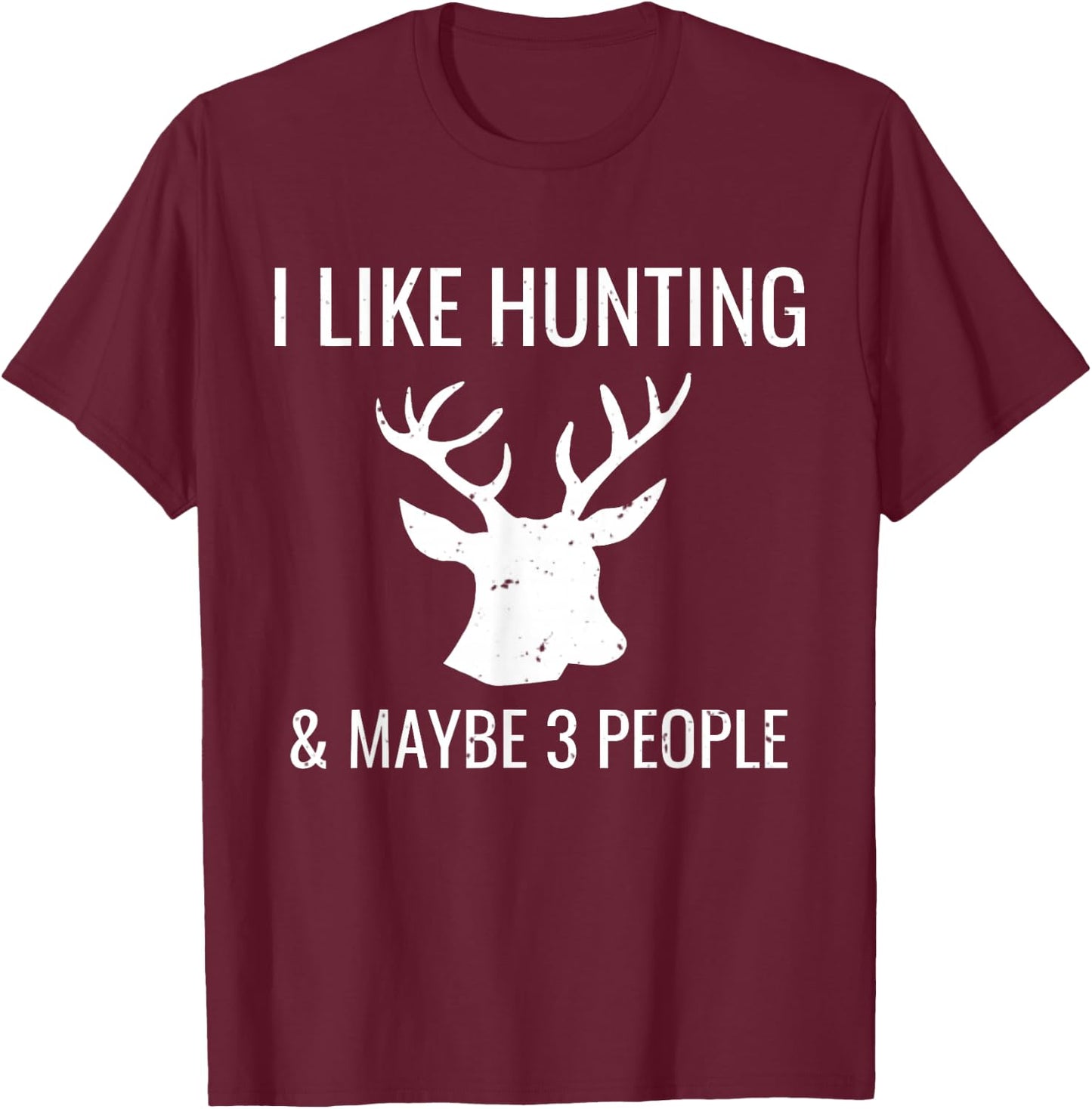 I Like Hunting & 3 Maybe People Funny Hunter T-Shirt - T-Shirt | Maroon