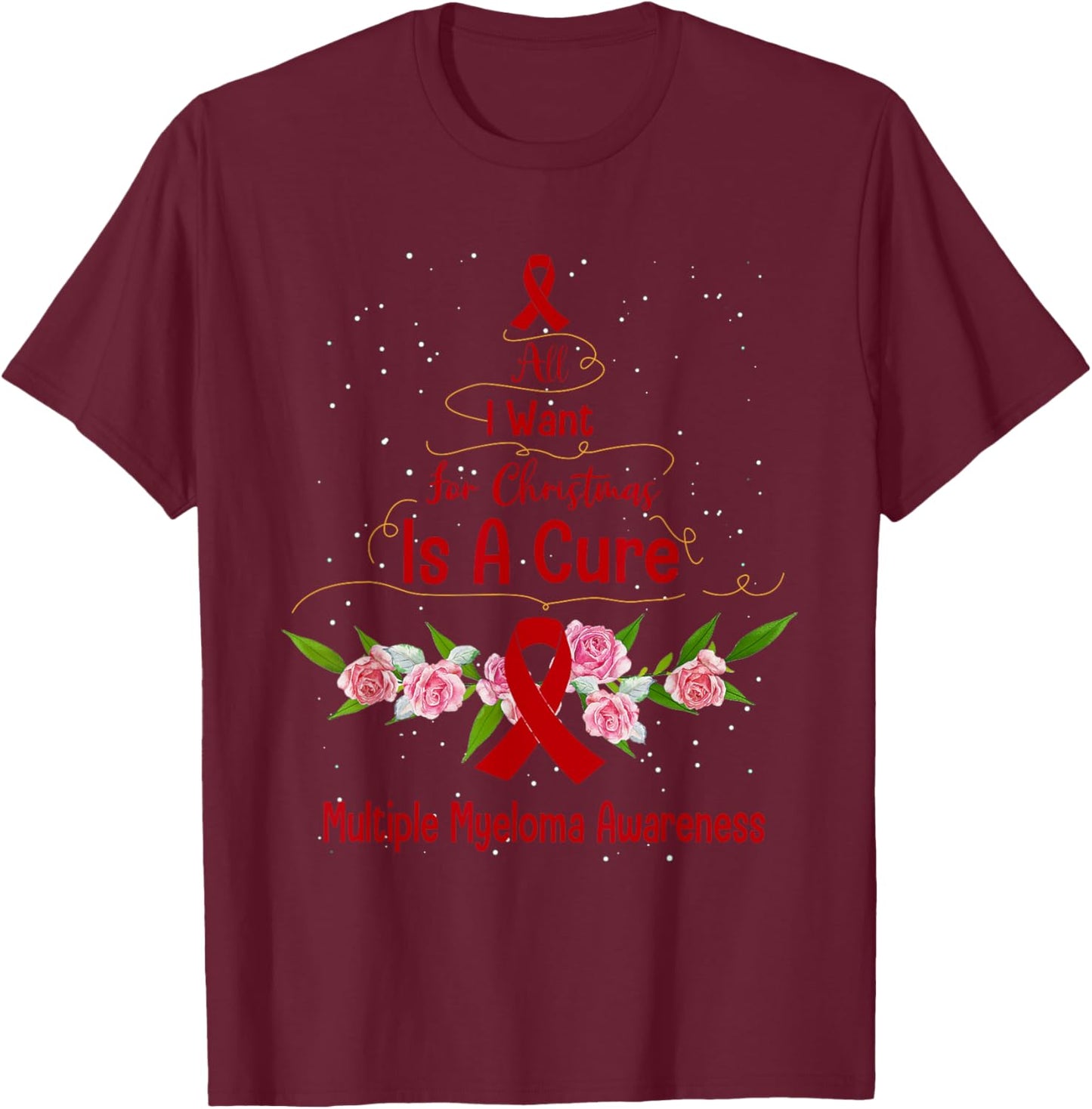 All I Want For Christmas Is Cure For Multiple Myeloma Awaren T-Shirt - T-Shirt | Maroon