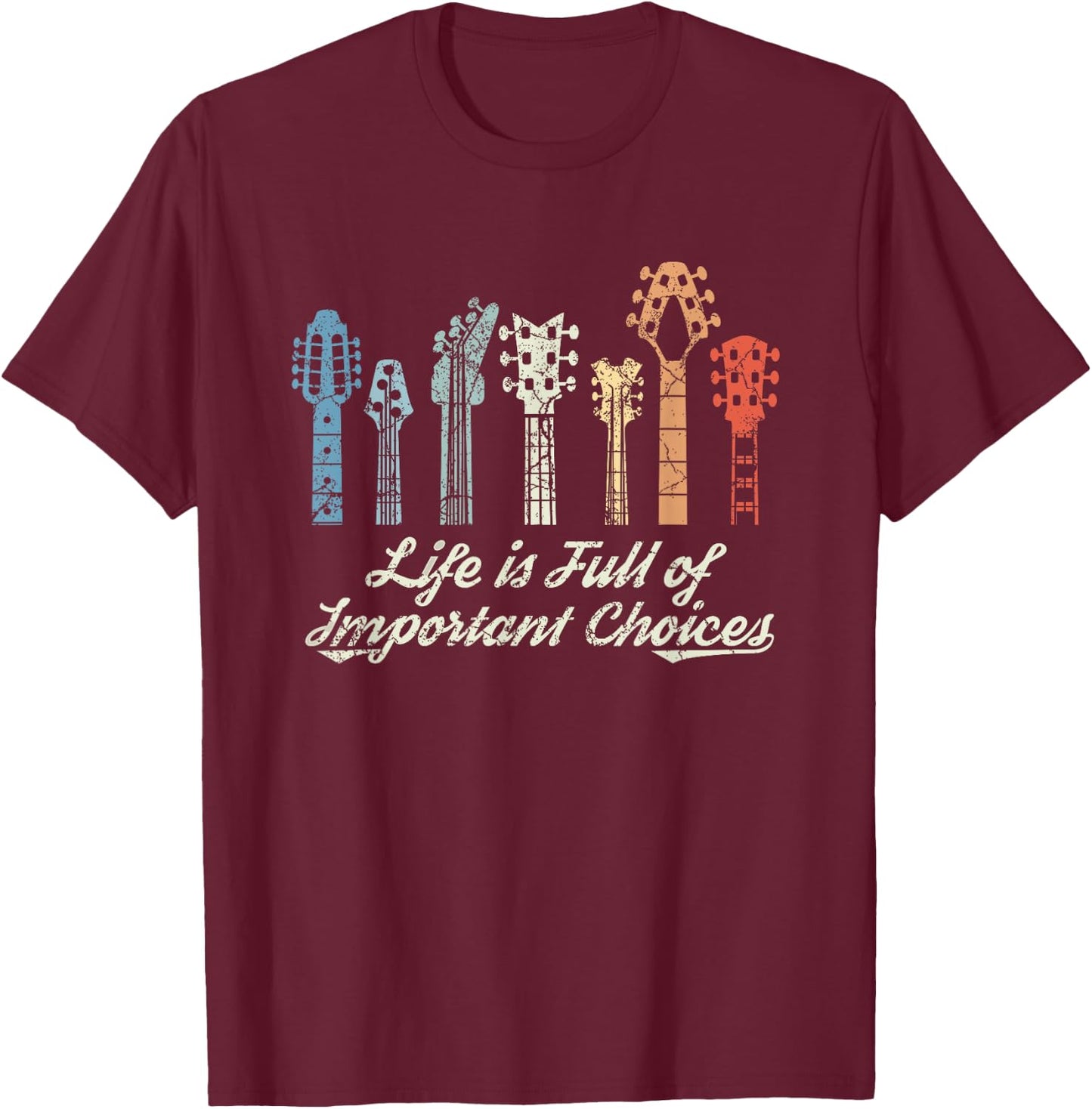 Guitarist Gift Life is Full of Important Choices Guitar GAS T-Shirt - T-Shirt | Maroon