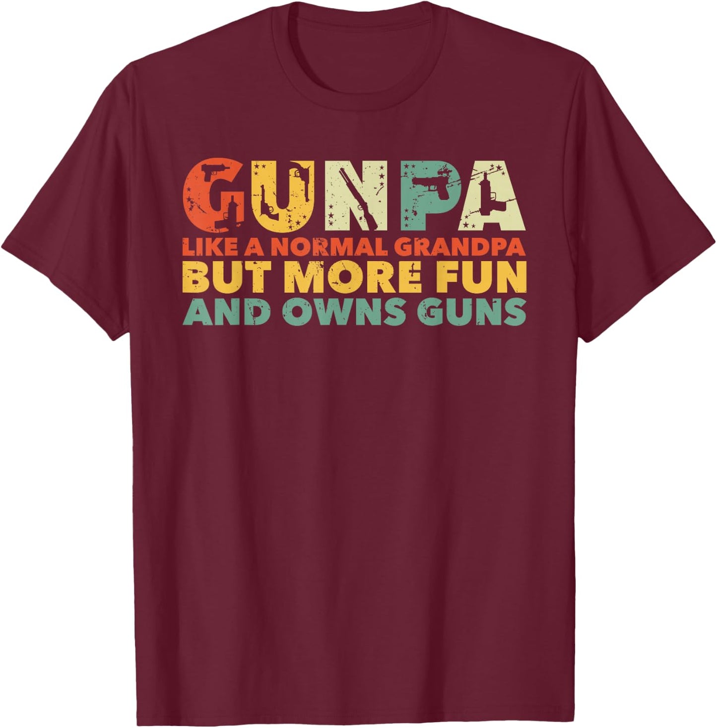 Gunpa Like A Normal Grandpa But More Fun And Owns Guns T-Shirt - T-Shirt | Maroon