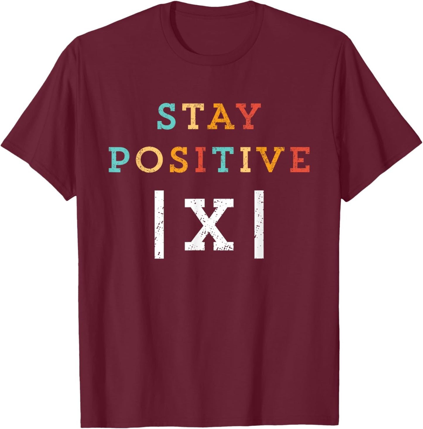 Stay Positive Funny Math Teacher Student School T-Shirt - T-Shirt | Maroon