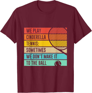 Cinderella Tennis Don't Make It To The Ball. Funny Quote T-Shirt - T-Shirt | Maroon