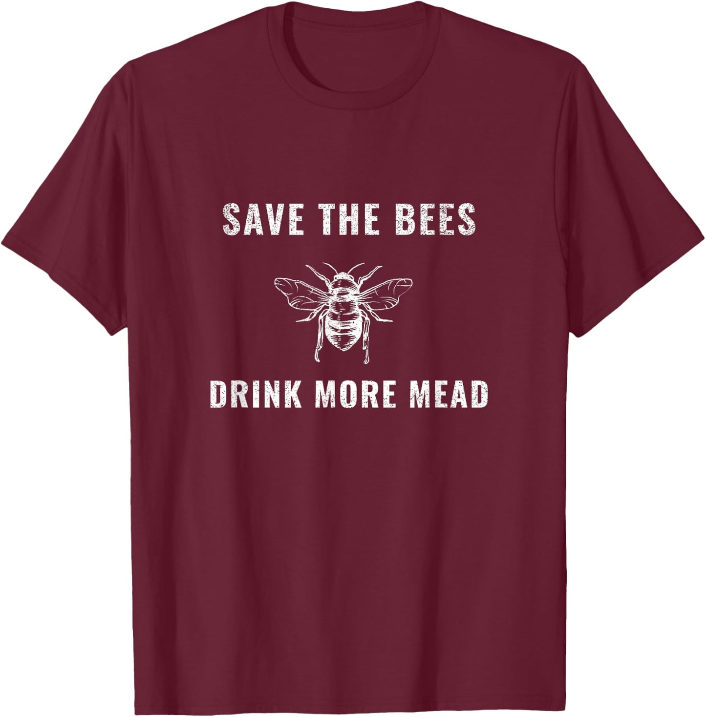 Save the Bees Drink More Mead Viking Renaissance Fair Huzzah T-Shirt - T-Shirt | Maroon