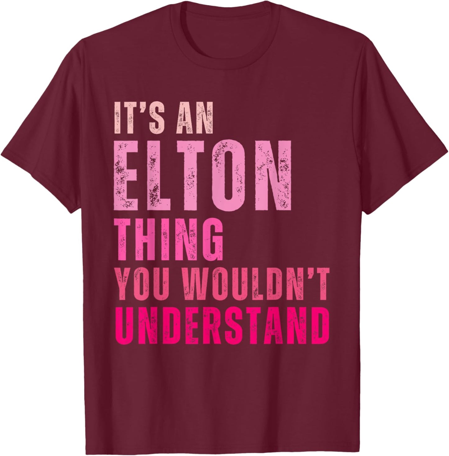 It's An Elton Thing You Wouldn't Understand Elton Vintage T-Shirt - T-Shirt | Maroon