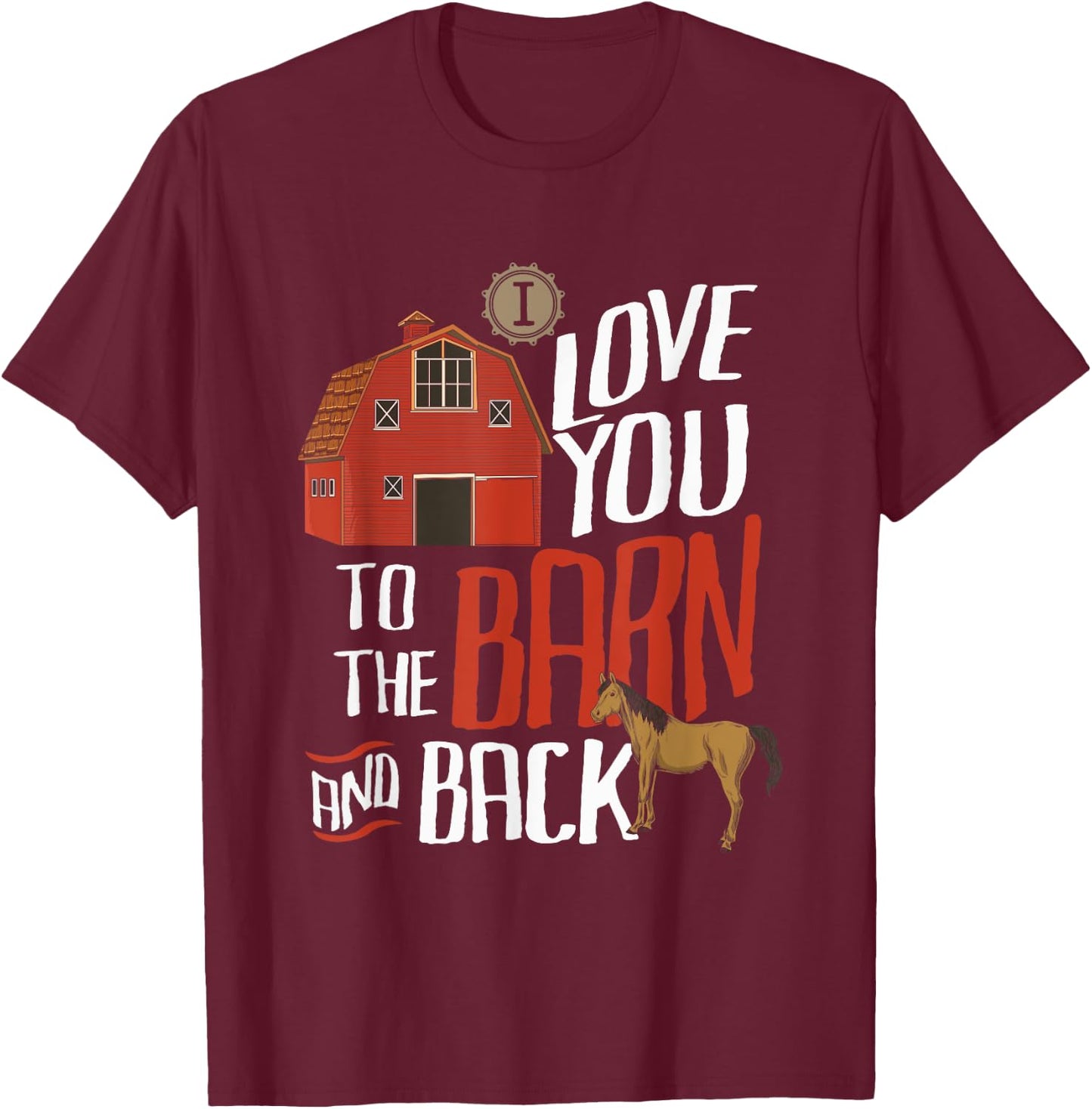 I Love You To The Barn And Back Farm Heifer Cow Herd T-Shirt - T-Shirt | Maroon
