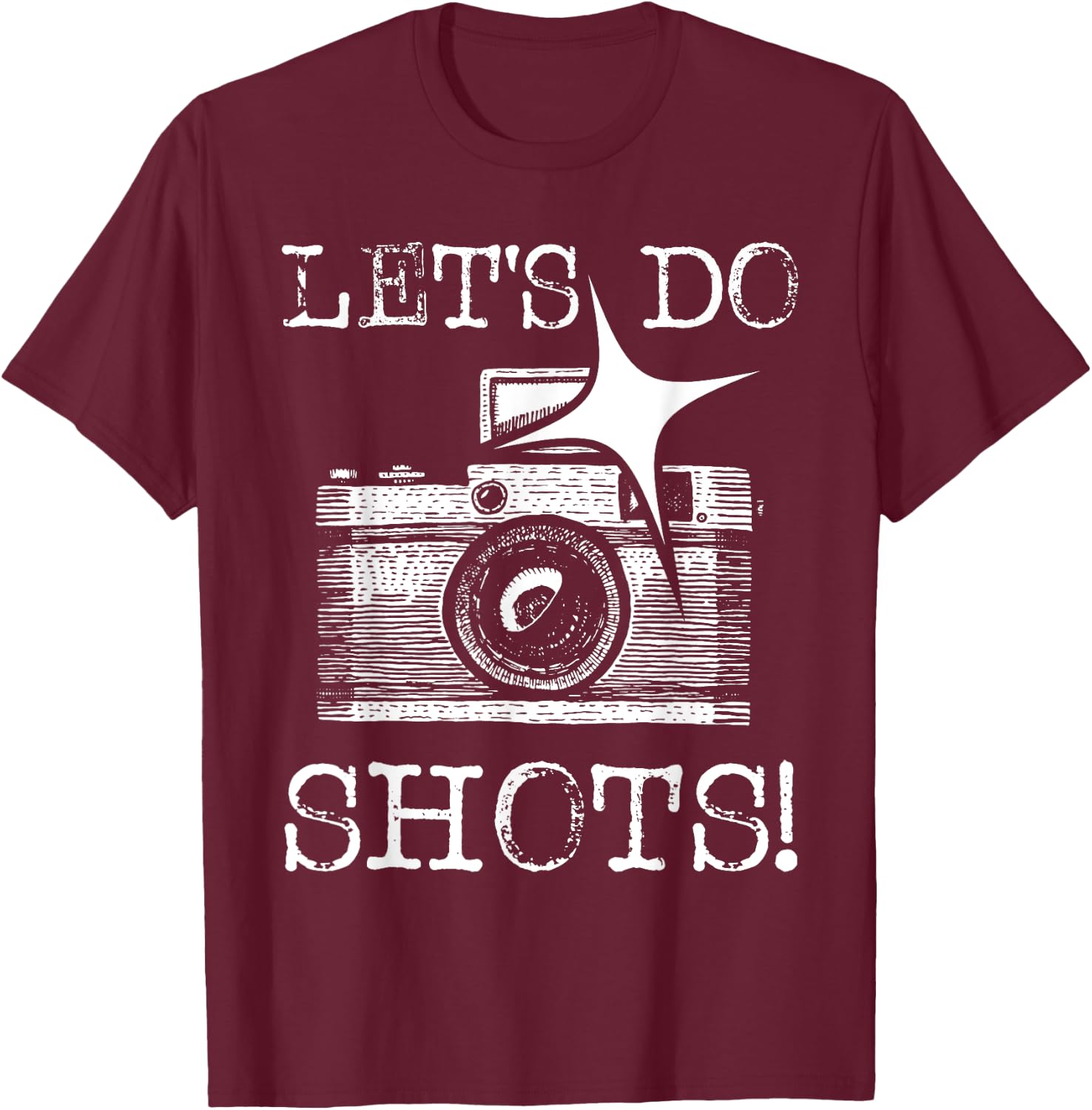 Let's Do Shots - Funny Photographer Camera Photography Pun T-Shirt - T-Shirt | Maroon