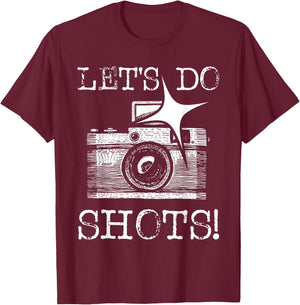 Let's Do Shots - Funny Photographer Camera Photography Pun T-Shirt - T-Shirt | Maroon