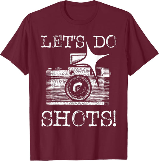 Let's Do Shots - Funny Photographer Camera Photography Pun T-Shirt - T-Shirt | Maroon