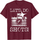 Let's Do Shots - Funny Photographer Camera Photography Pun T-Shirt - T-Shirt | Maroon