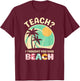 Teach I Thought You Said Beach Teacher Summer Vacation Retro Men Women Girls Kids T-Shirt - T-Shirt | Maroon