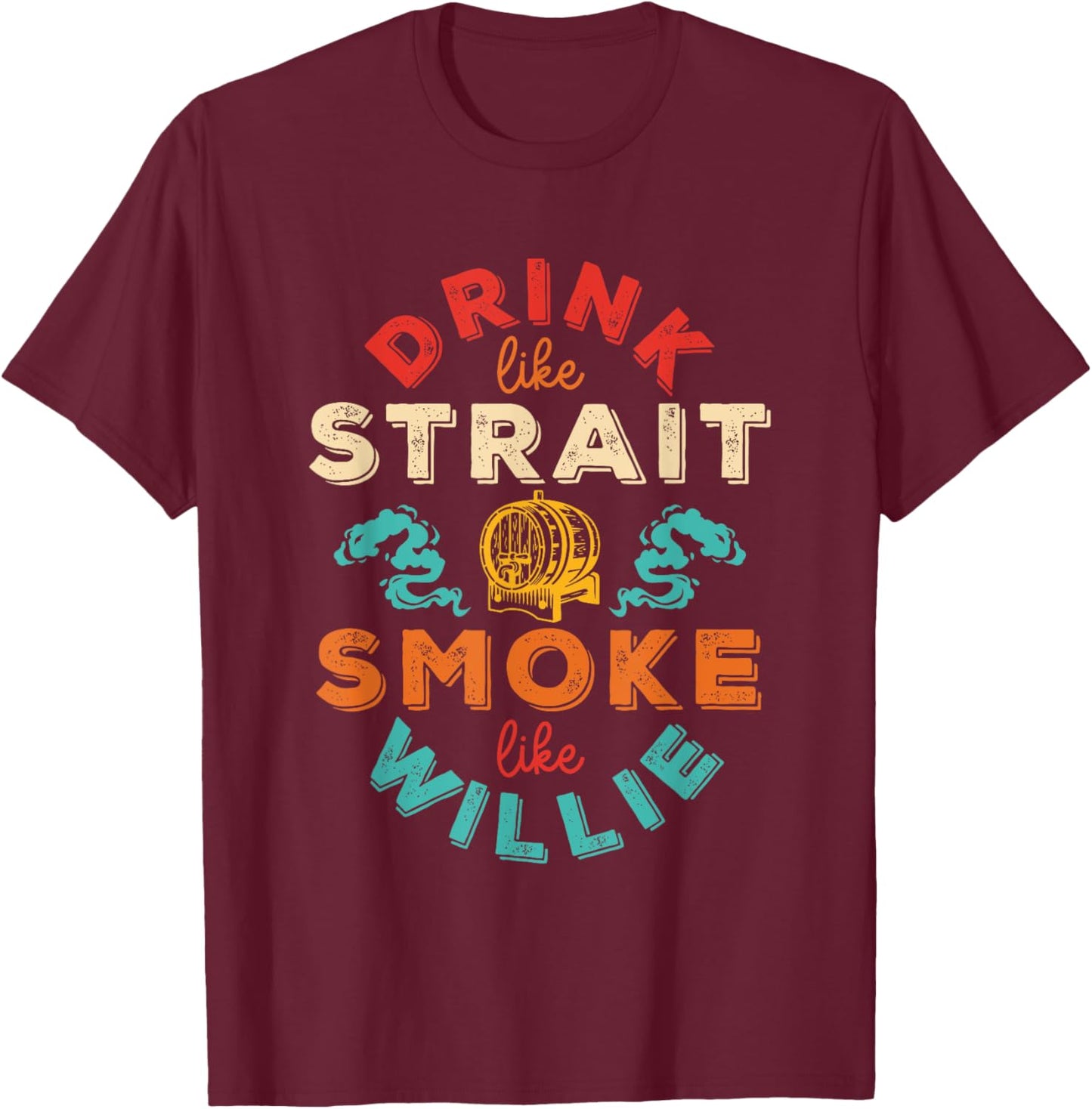 Drink Like Strait Smoke Like Willie Vintage Design T-Shirt - T-Shirt | Maroon
