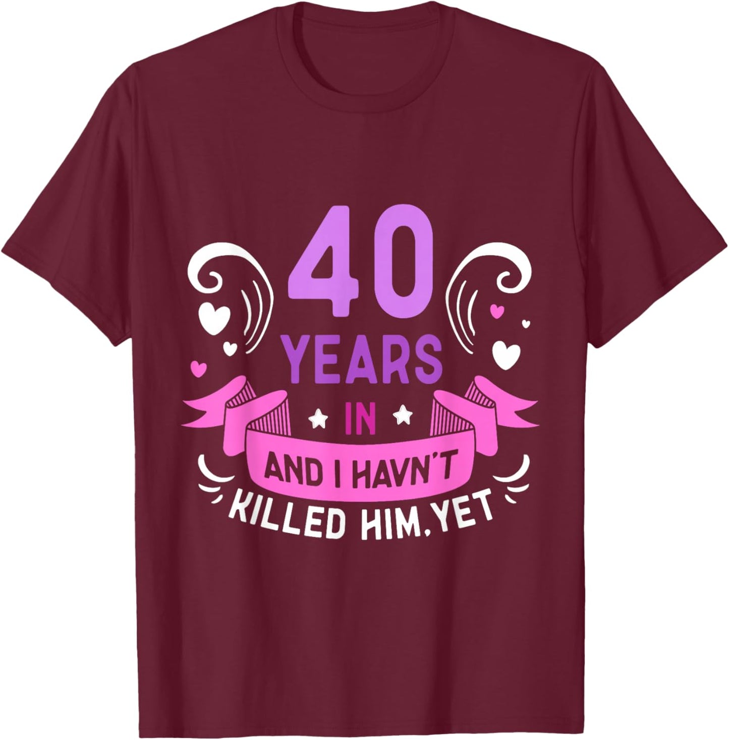 40 Years In Marriage Wedding Jokes 40th Anniversary Wife T-Shirt - T-Shirt | Maroon