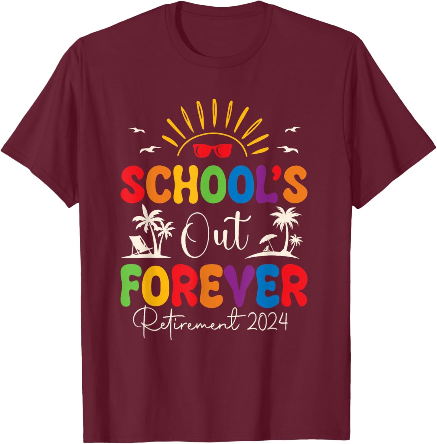 Summer Vacation Retro School's Out Forever Retirement 2024 T-Shirt - T-Shirt | Maroon