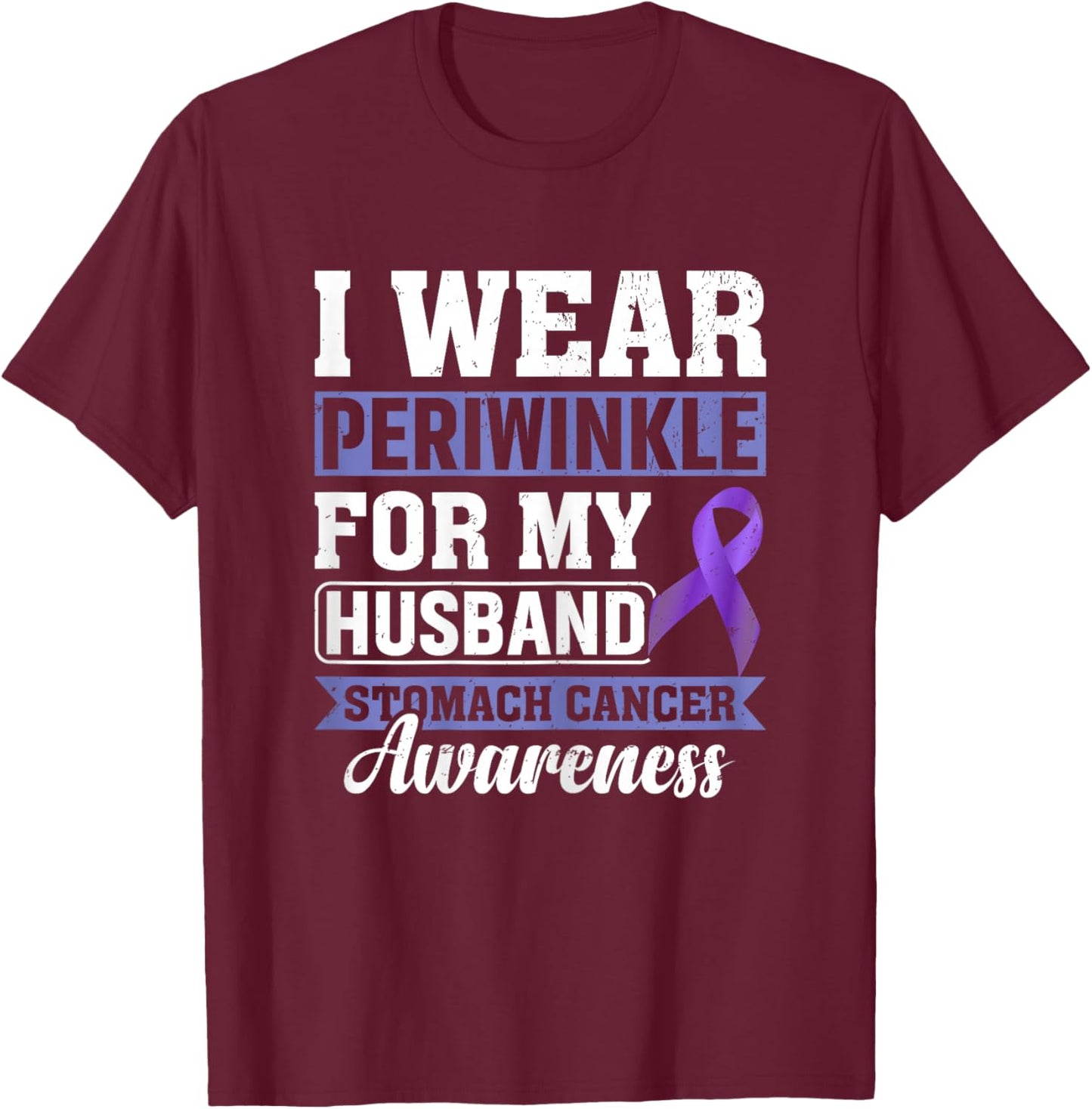 I Wear Periwinkle for My Husband Stomach Cancer Awareness T-Shirt - T-Shirt | Maroon