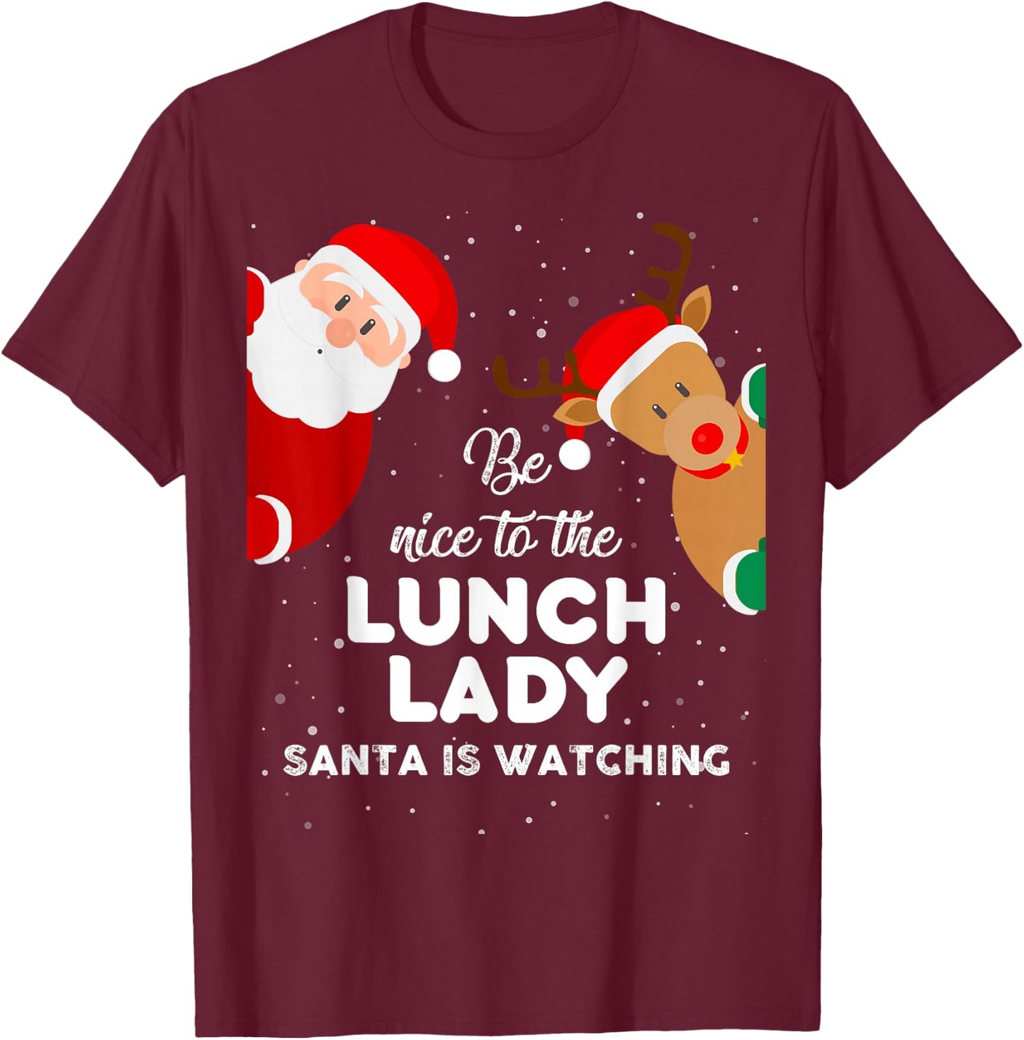 Be Nice To The Lunch Lady Santa Is Watching T Shirt Xmas T-Shirt - T-Shirt | Maroon