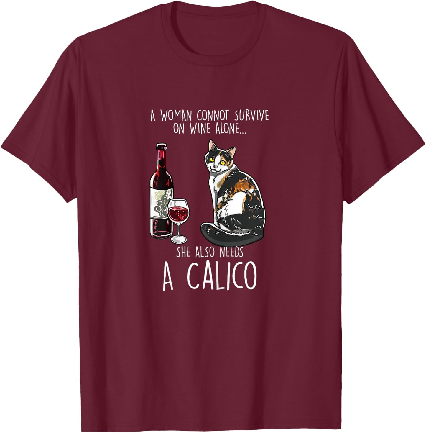 She Also Needs A Calico Tortoiseshell Wine Cat Lover Gift Women T-Shirt - T-Shirt | Maroon