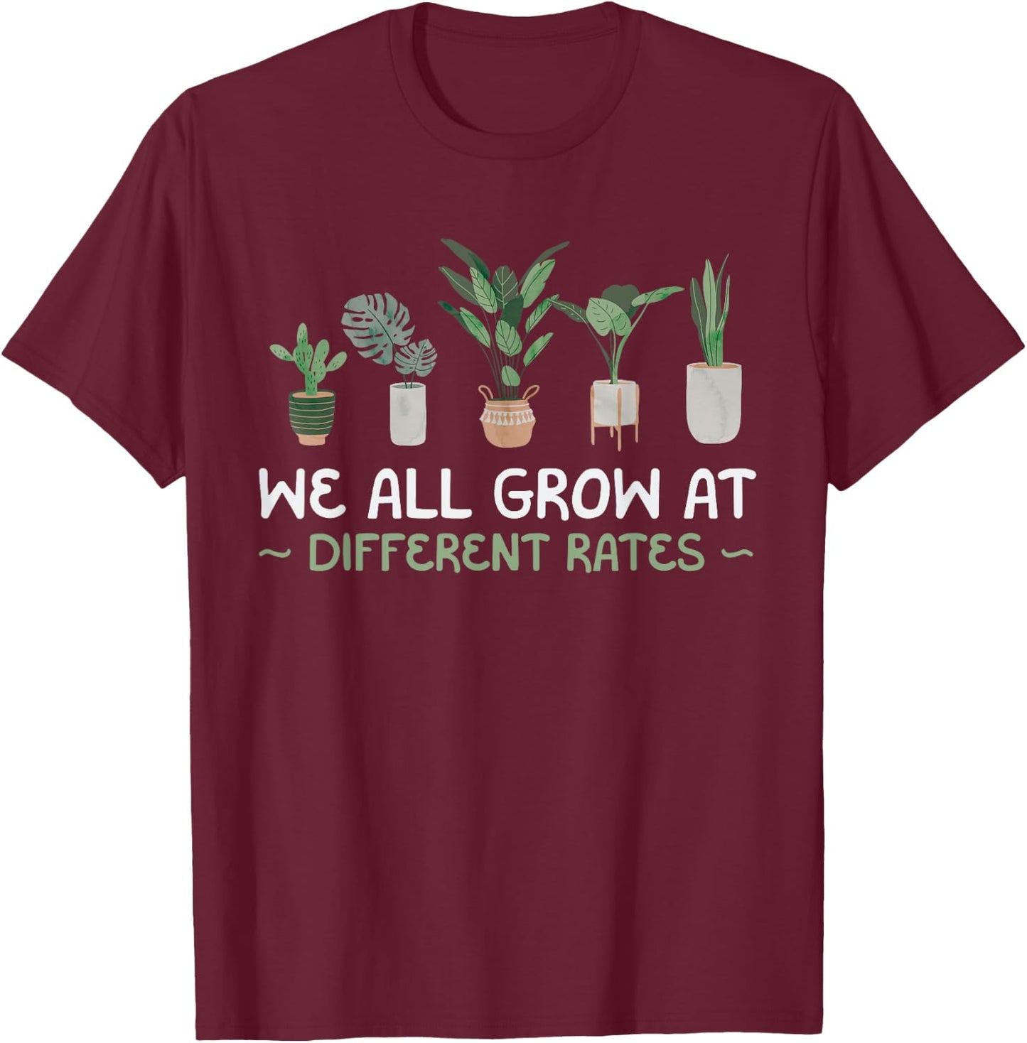 We All Grow At Different Rates Plant Teaching Teacher Gift T-Shirt - T-Shirt | Maroon